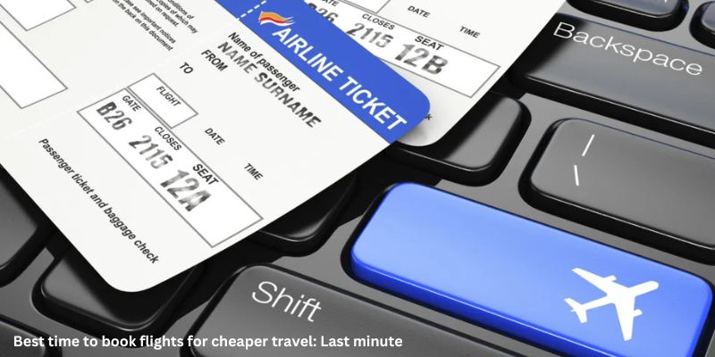 Best time to book flights for cheaper travel: Last minute