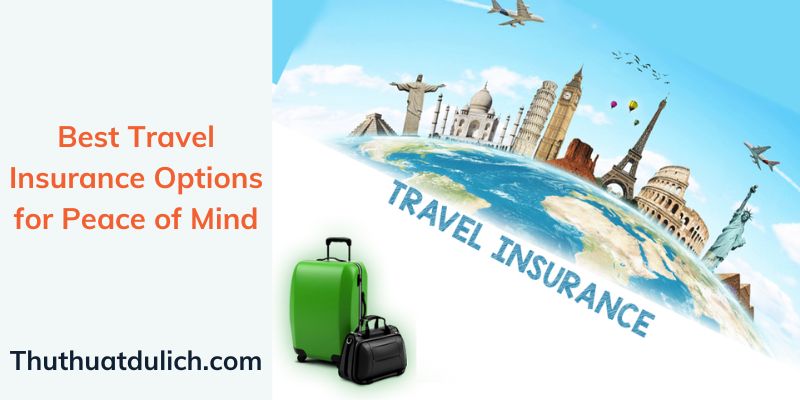 Best Travel Insurance Options for Peace of Mind